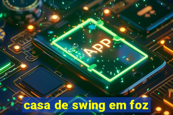 casa de swing em foz